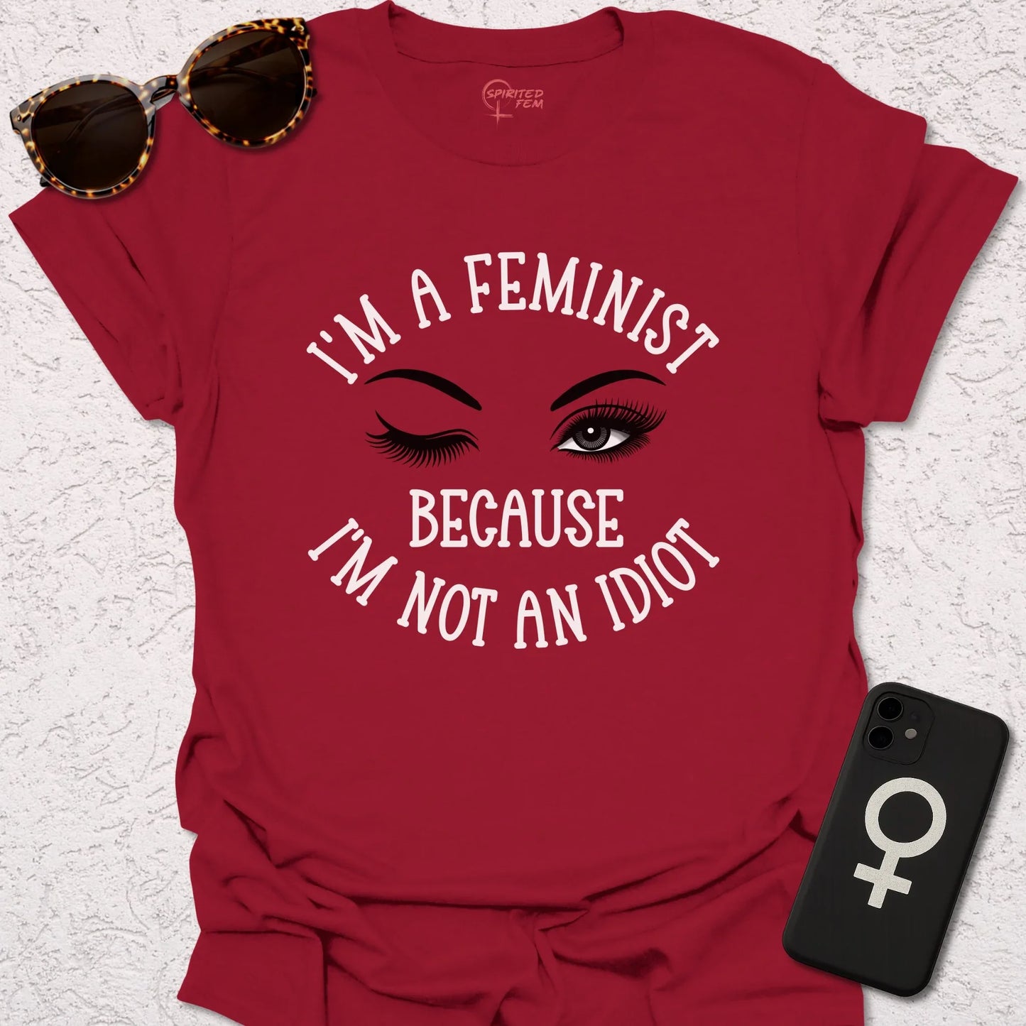 I'm A Feminist, Because I'm Not an Idiot - Spirited Fem