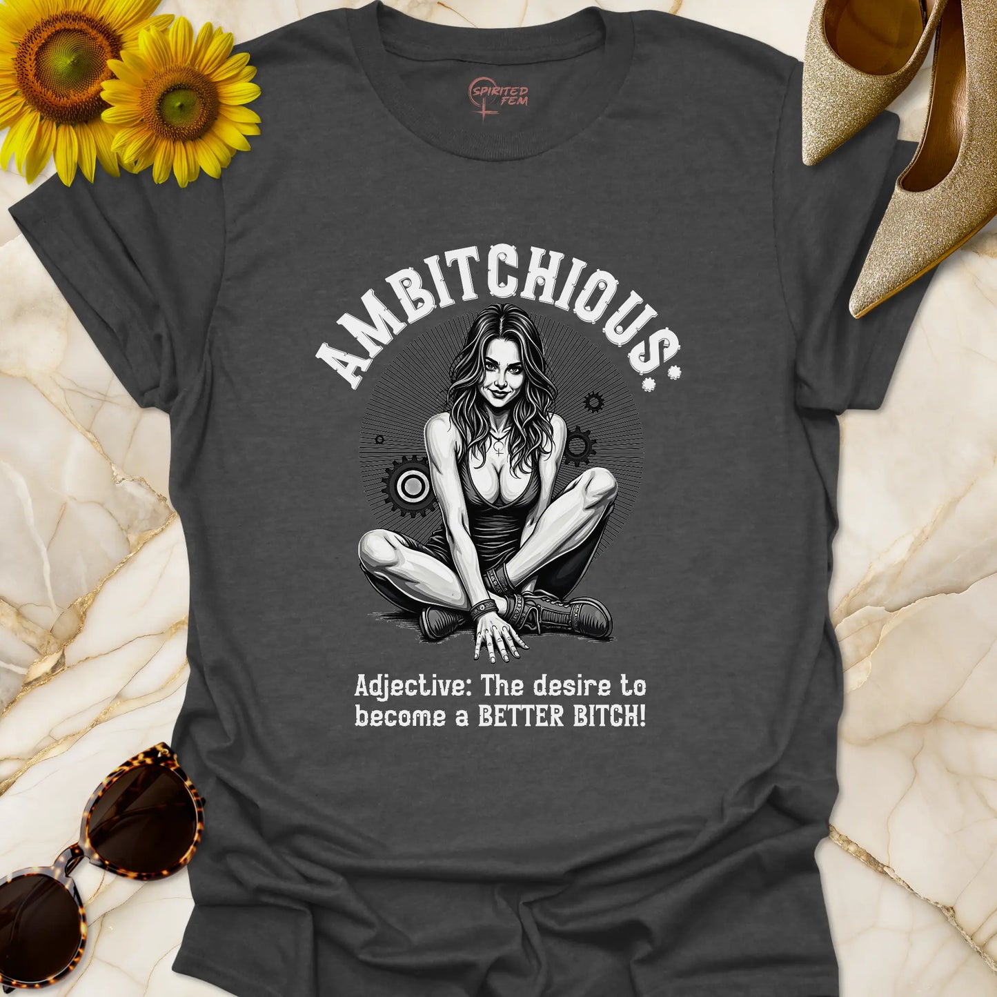 AMBITCHIOUS: The desire to become a BETTER BITCH!