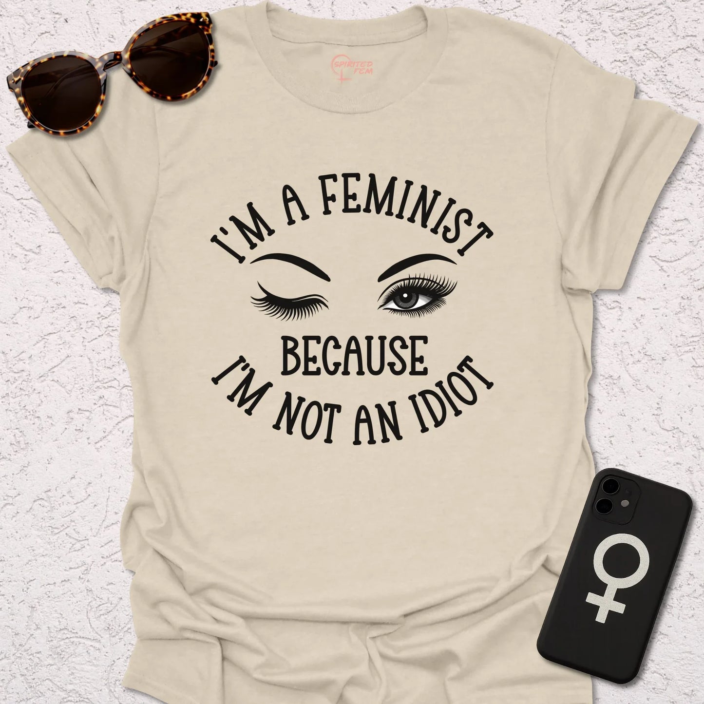 I'm A Feminist, Because I'm Not an Idiot - Spirited Fem