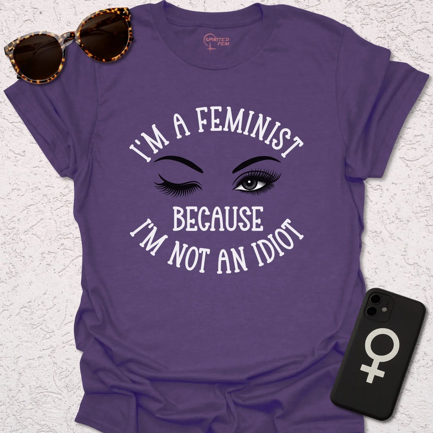 I'm A Feminist, Because I'm Not an Idiot - Spirited Fem