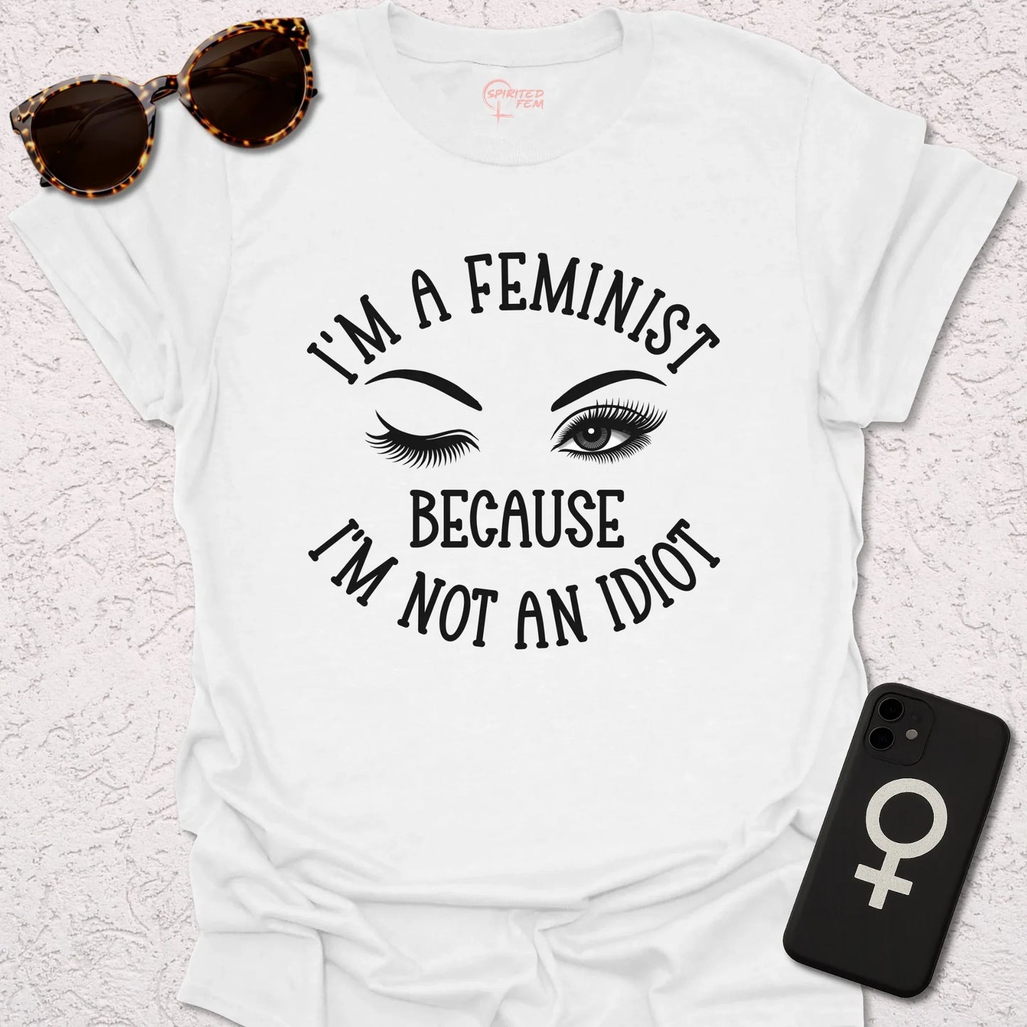 I'm A Feminist, Because I'm Not an Idiot - Spirited Fem