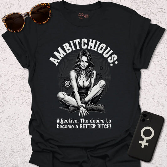 AMBITCHIOUS- The desire to become a BETTER BITCH! - Spirited Fem