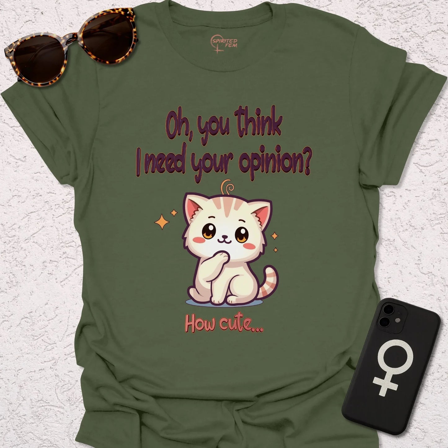 Oh, You Think I Need Your Opinion? How Cute... - Spirited Fem