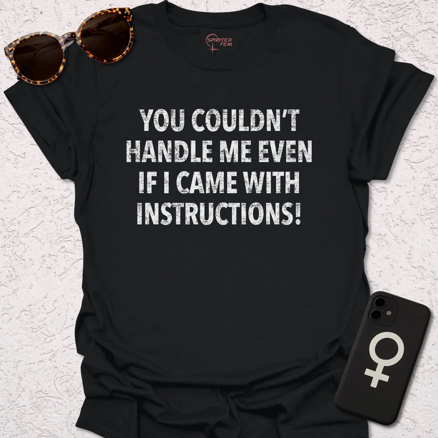 You Couldn't Handle Me Even If I Came With Instructions! - Spirited Fem