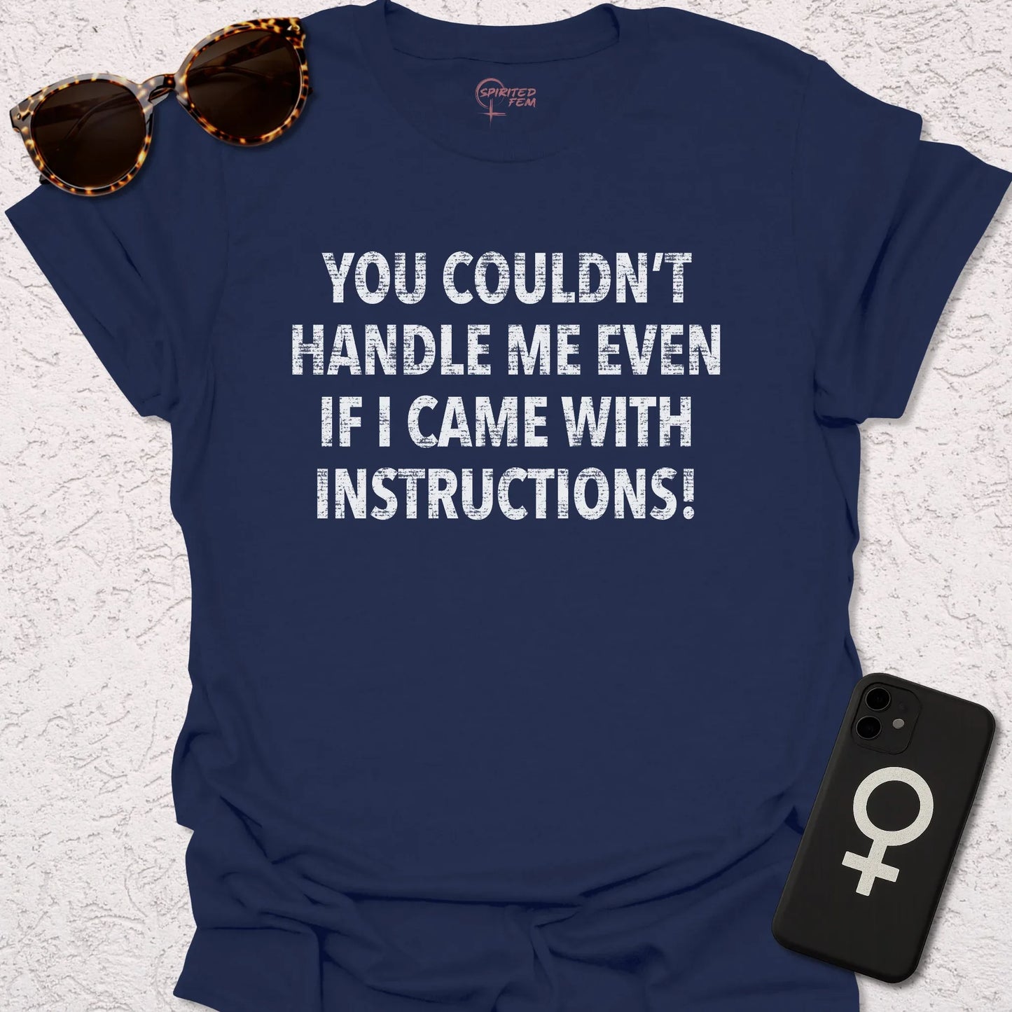You Couldn't Handle Me Even If I Came With Instructions! - Spirited Fem