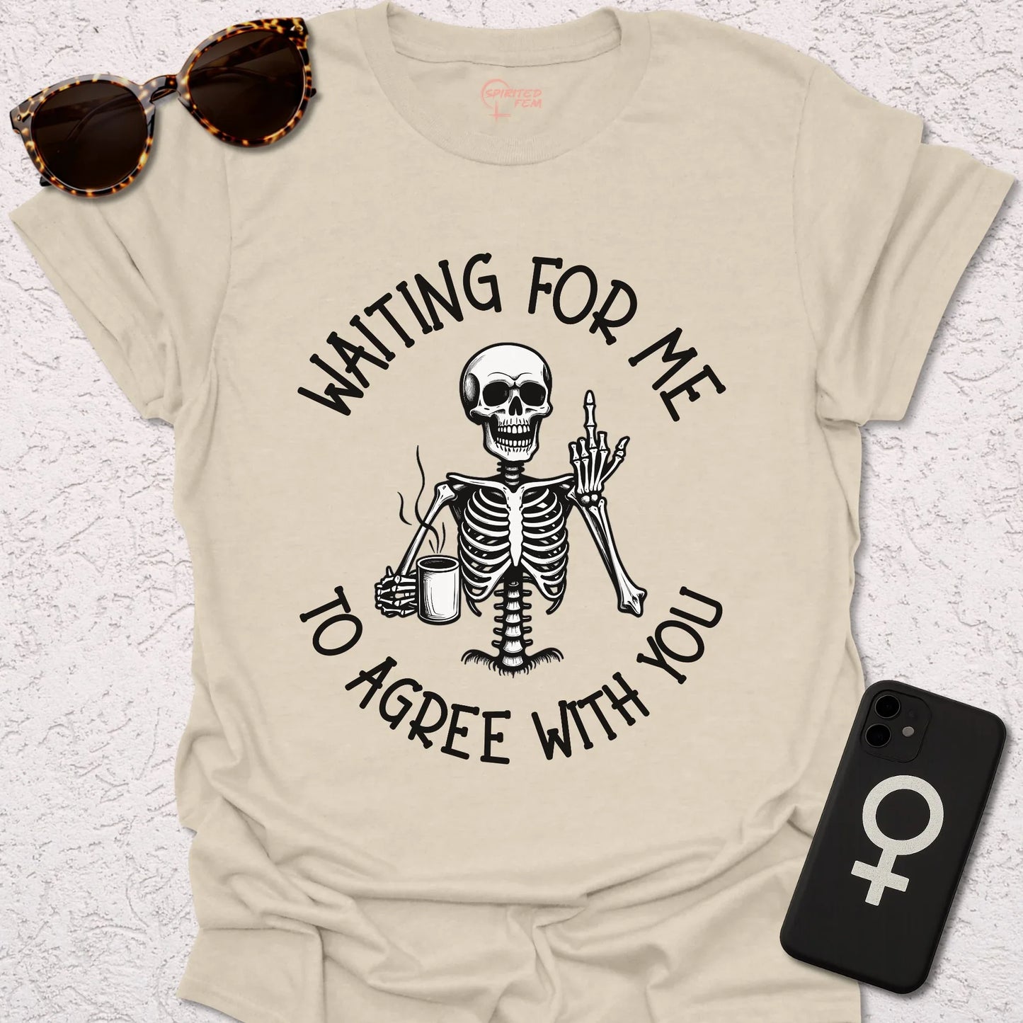 Waiting For Me To Agree With You - Spirited Fem