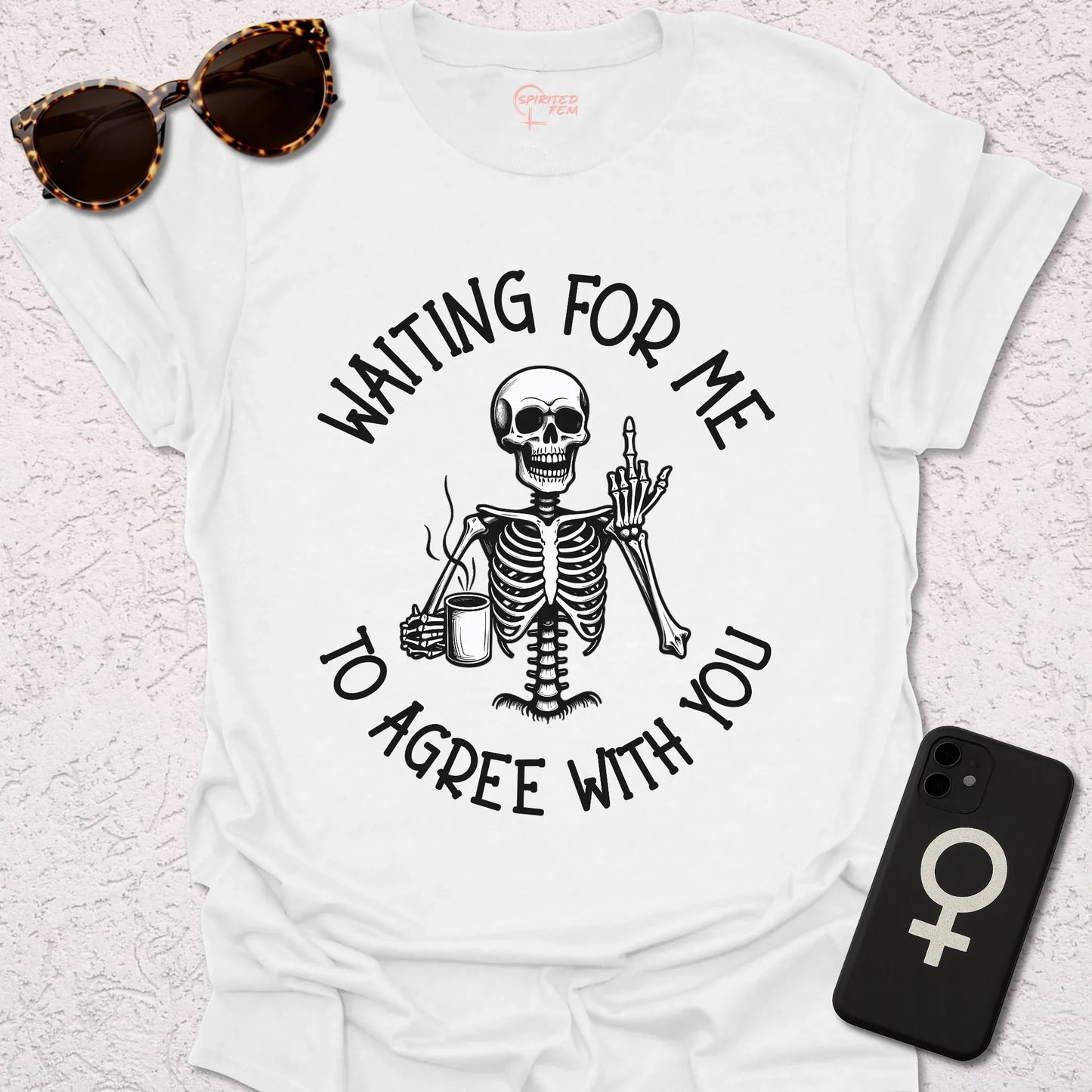 Waiting For Me To Agree With You - Spirited Fem