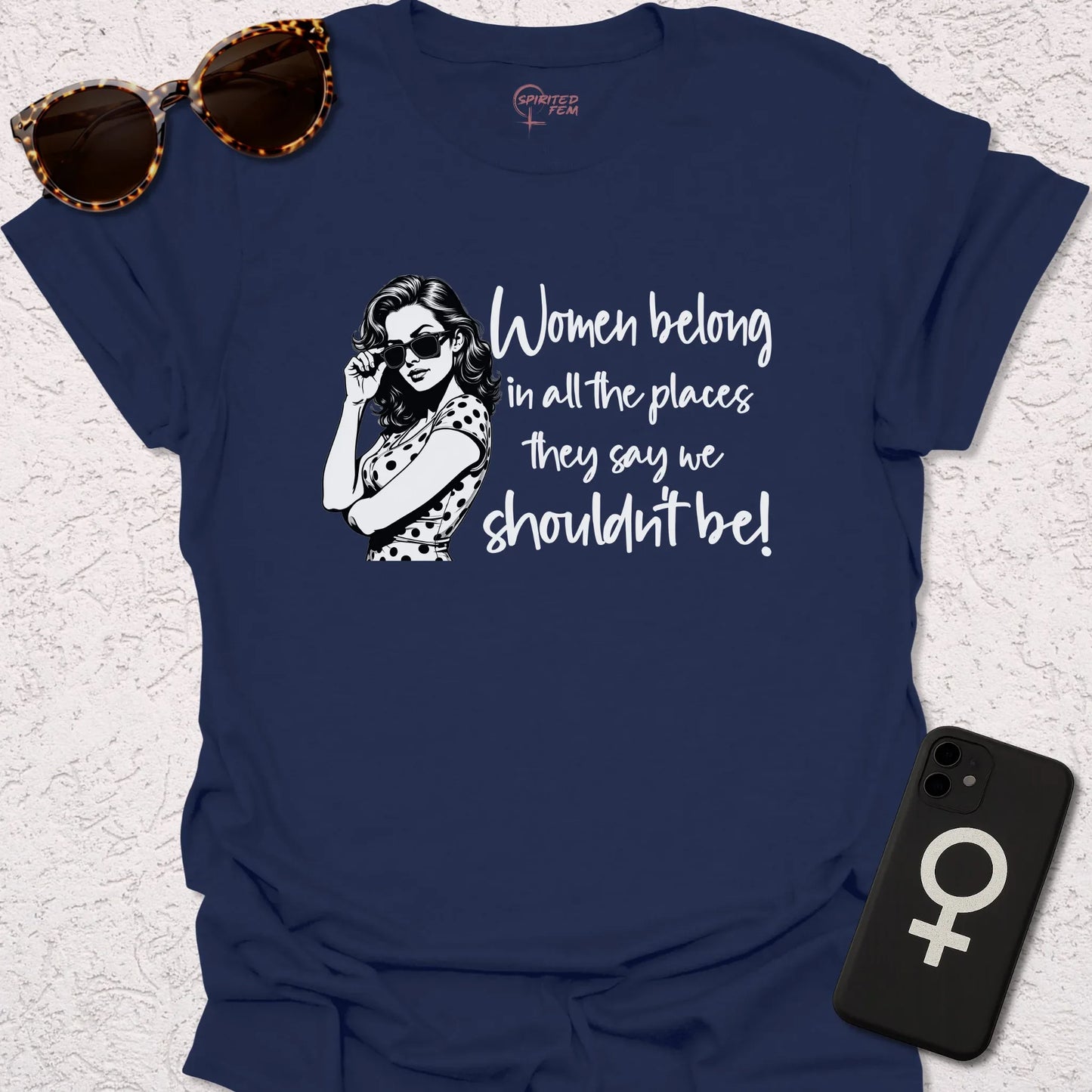 Women Belong in All the Places They Say We Shouldn't Be - Spirited Fem
