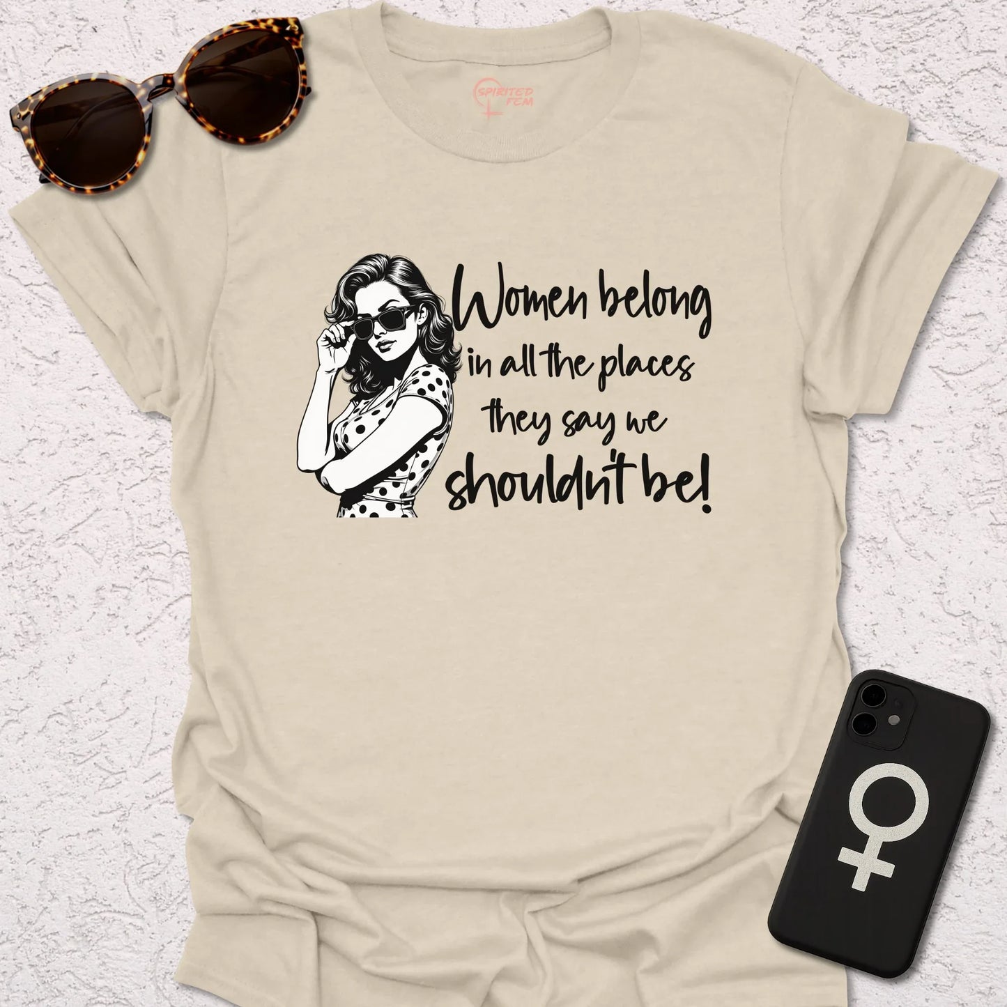 Women Belong in All the Places They Say We Shouldn't Be - Spirited Fem