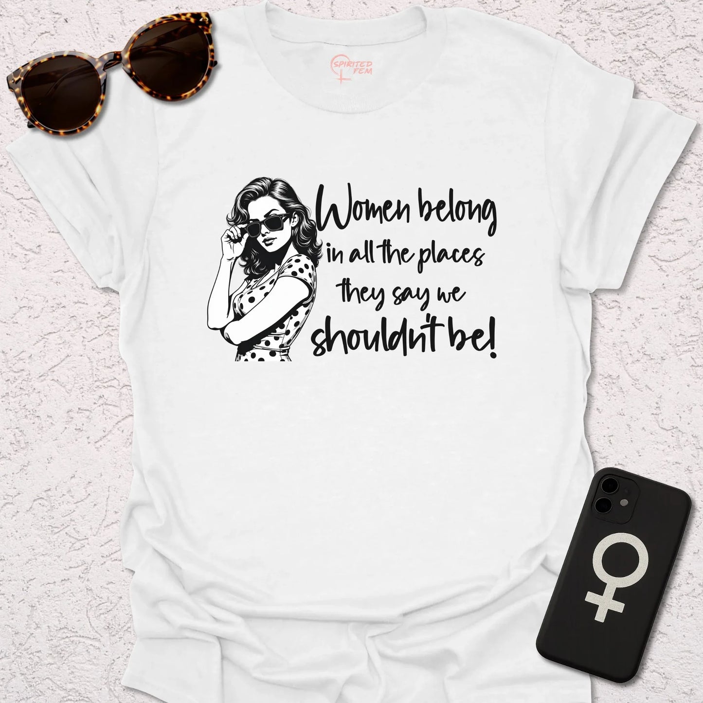 Women Belong in All the Places They Say We Shouldn't Be - Spirited Fem