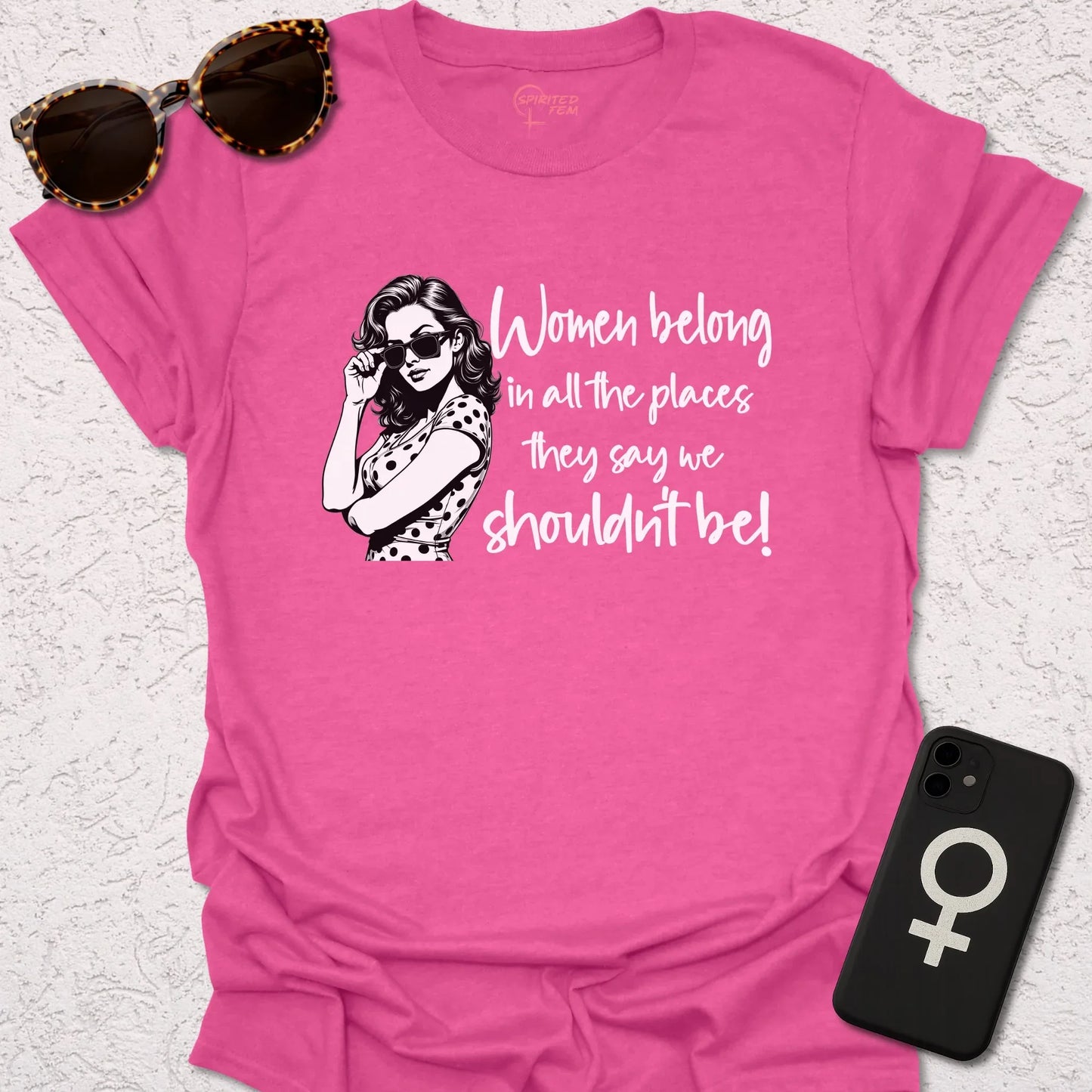 Women Belong in All the Places They Say We Shouldn't Be - Spirited Fem