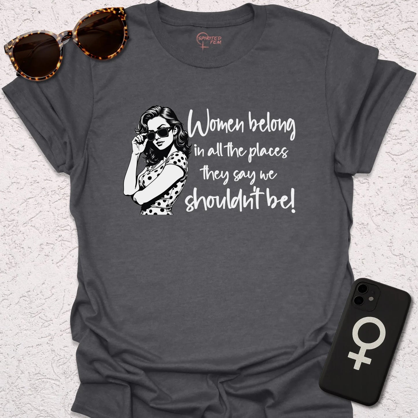 Women Belong in All the Places They Say We Shouldn't Be - Spirited Fem