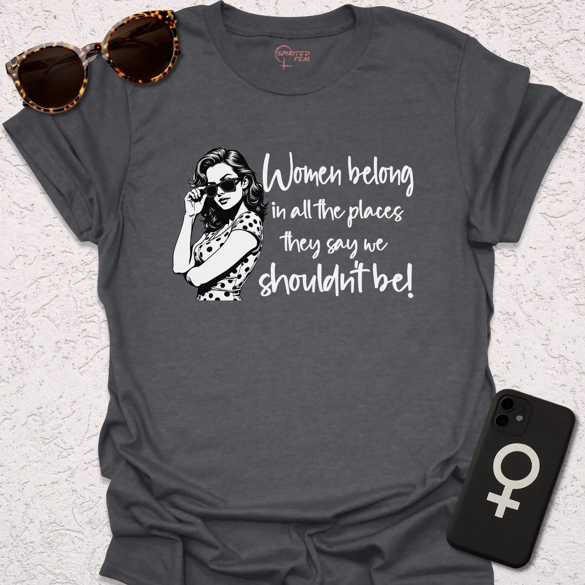 Women Belong in All the Places They Say We Shouldn't Be - Spirited Fem