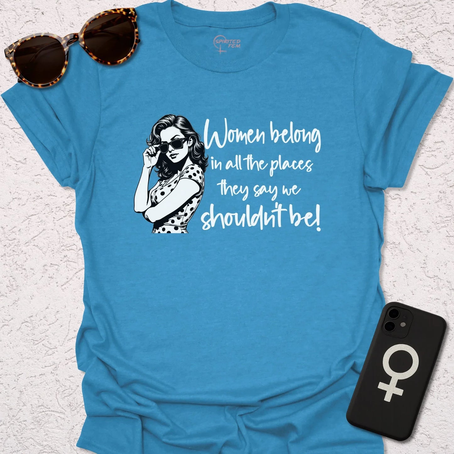 Women Belong in All the Places They Say We Shouldn't Be - Spirited Fem