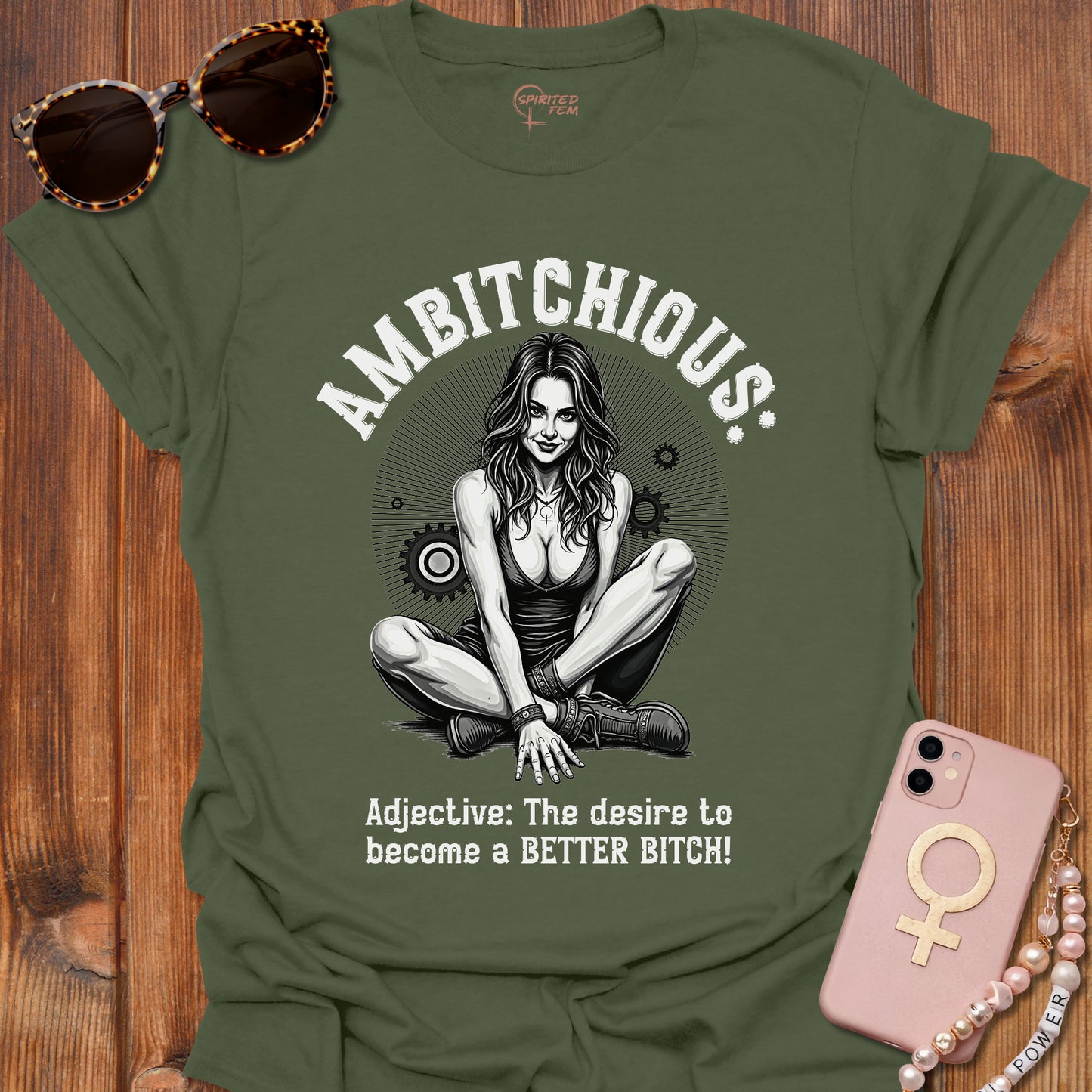 AMBITCHIOUS- The desire to become a BETTER BITCH!