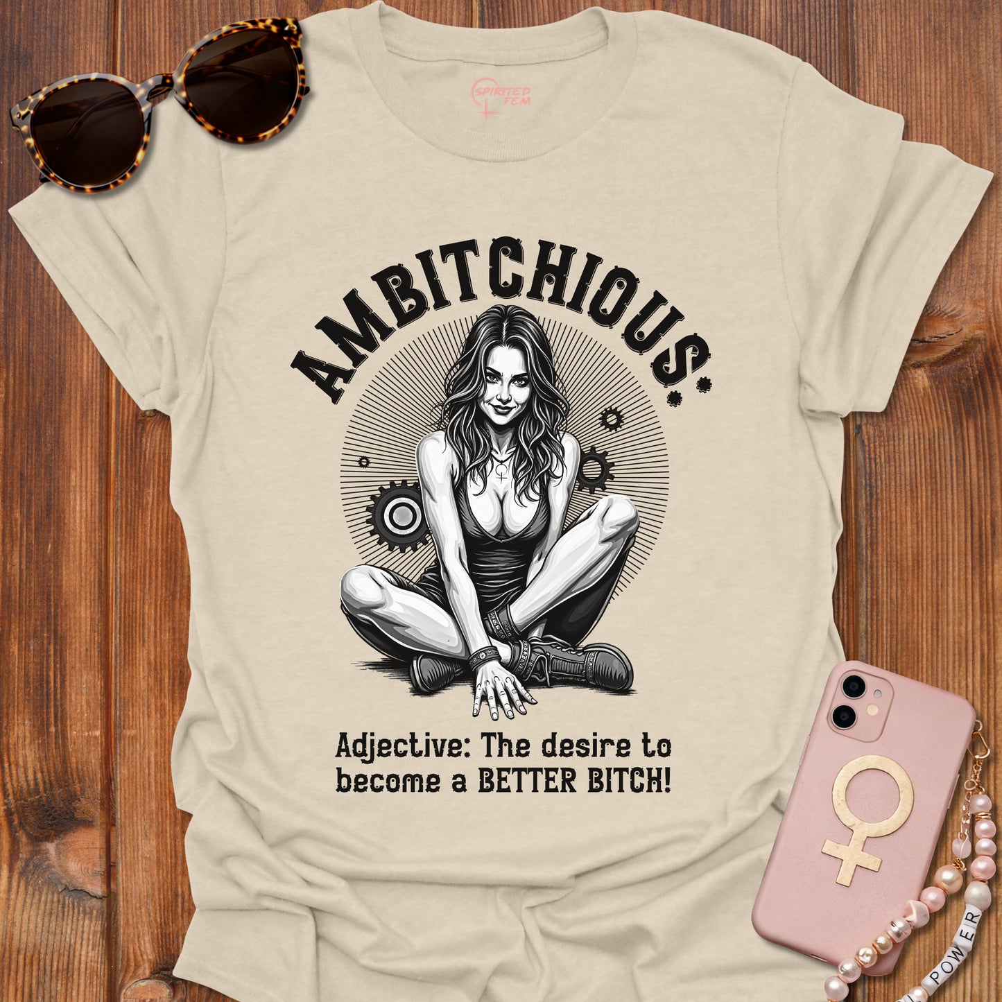 AMBITCHIOUS- The desire to become a BETTER BITCH!