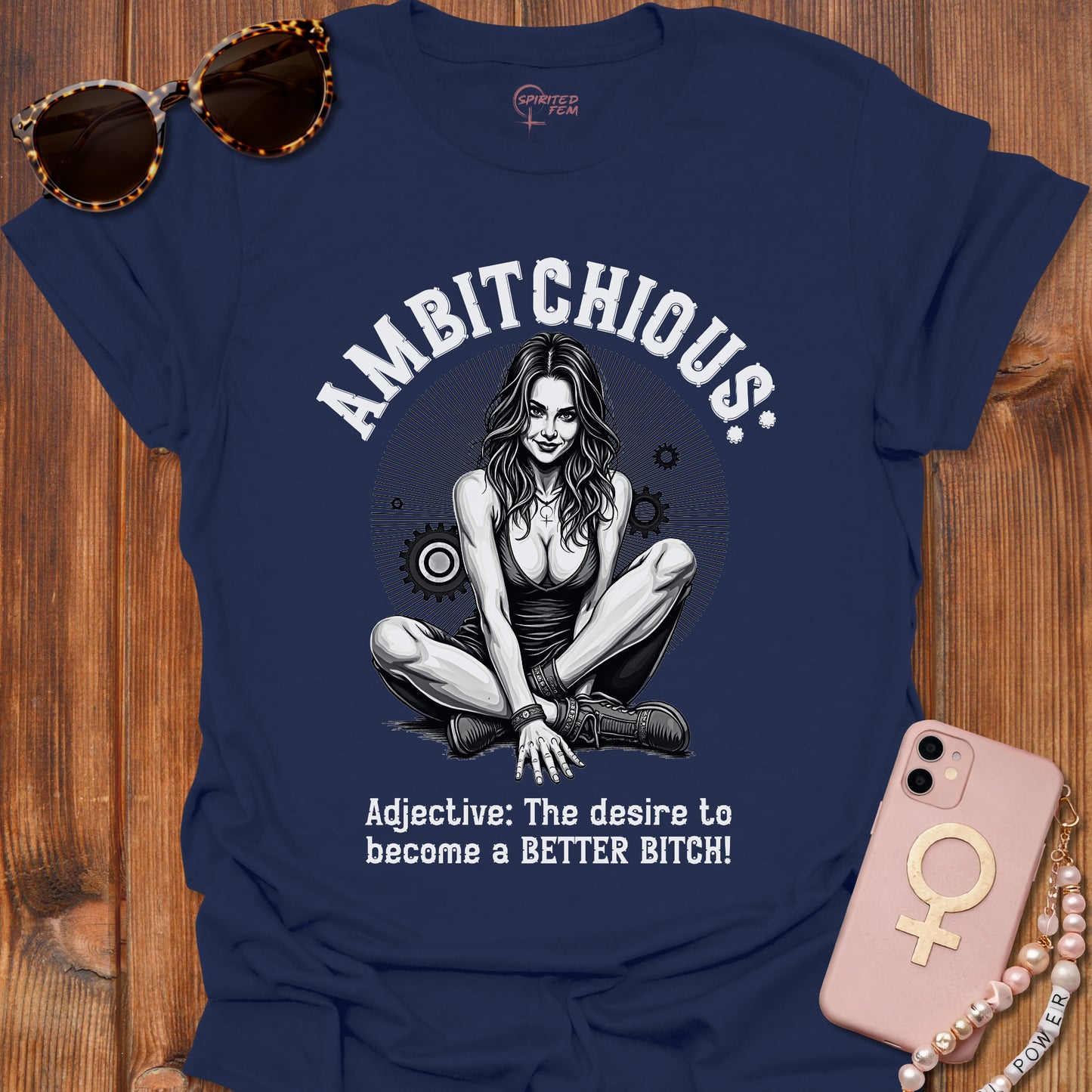 AMBITCHIOUS- The desire to become a BETTER BITCH!