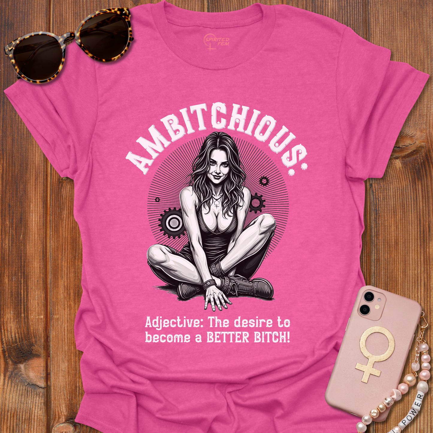 AMBITCHIOUS- The desire to become a BETTER BITCH!