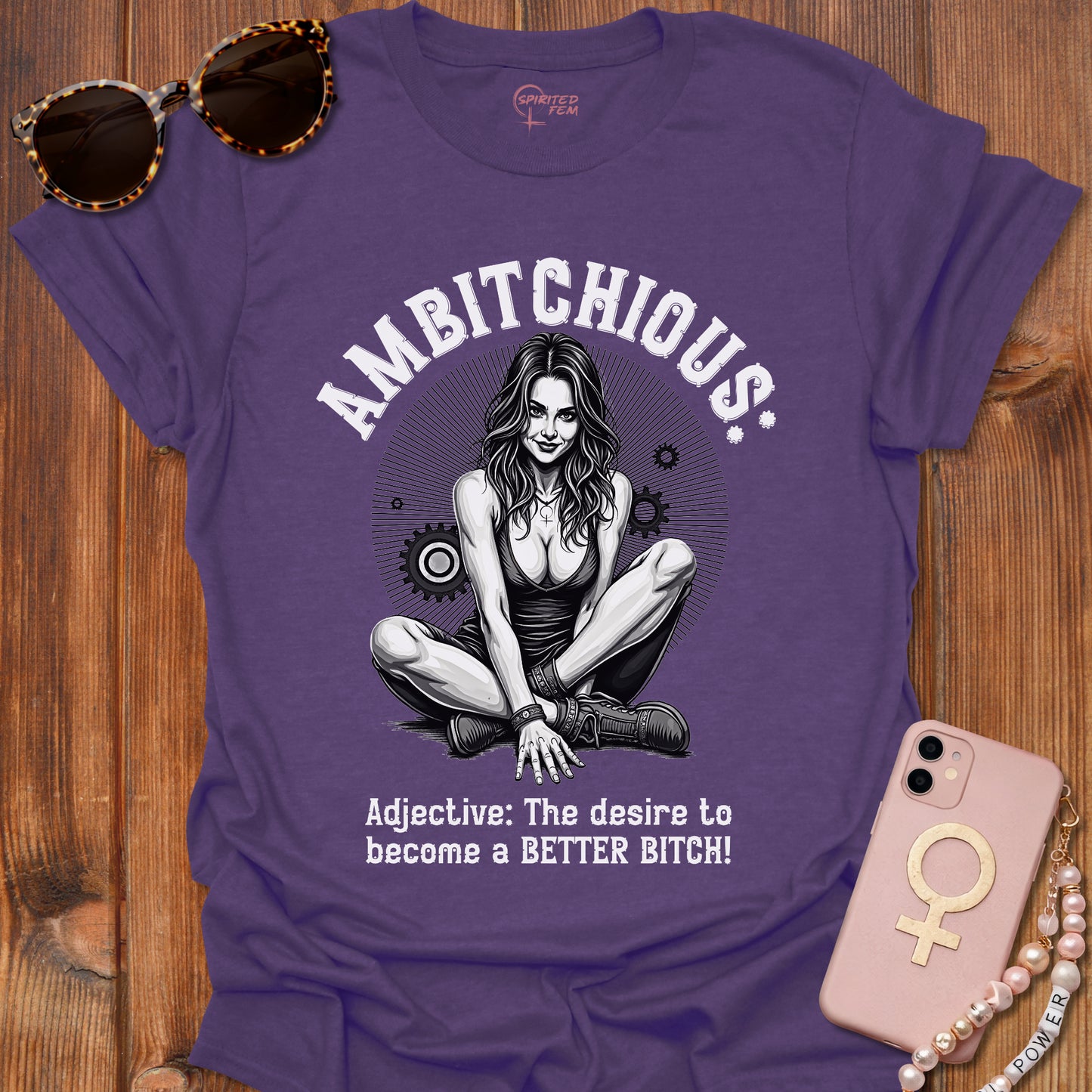 AMBITCHIOUS- The desire to become a BETTER BITCH!
