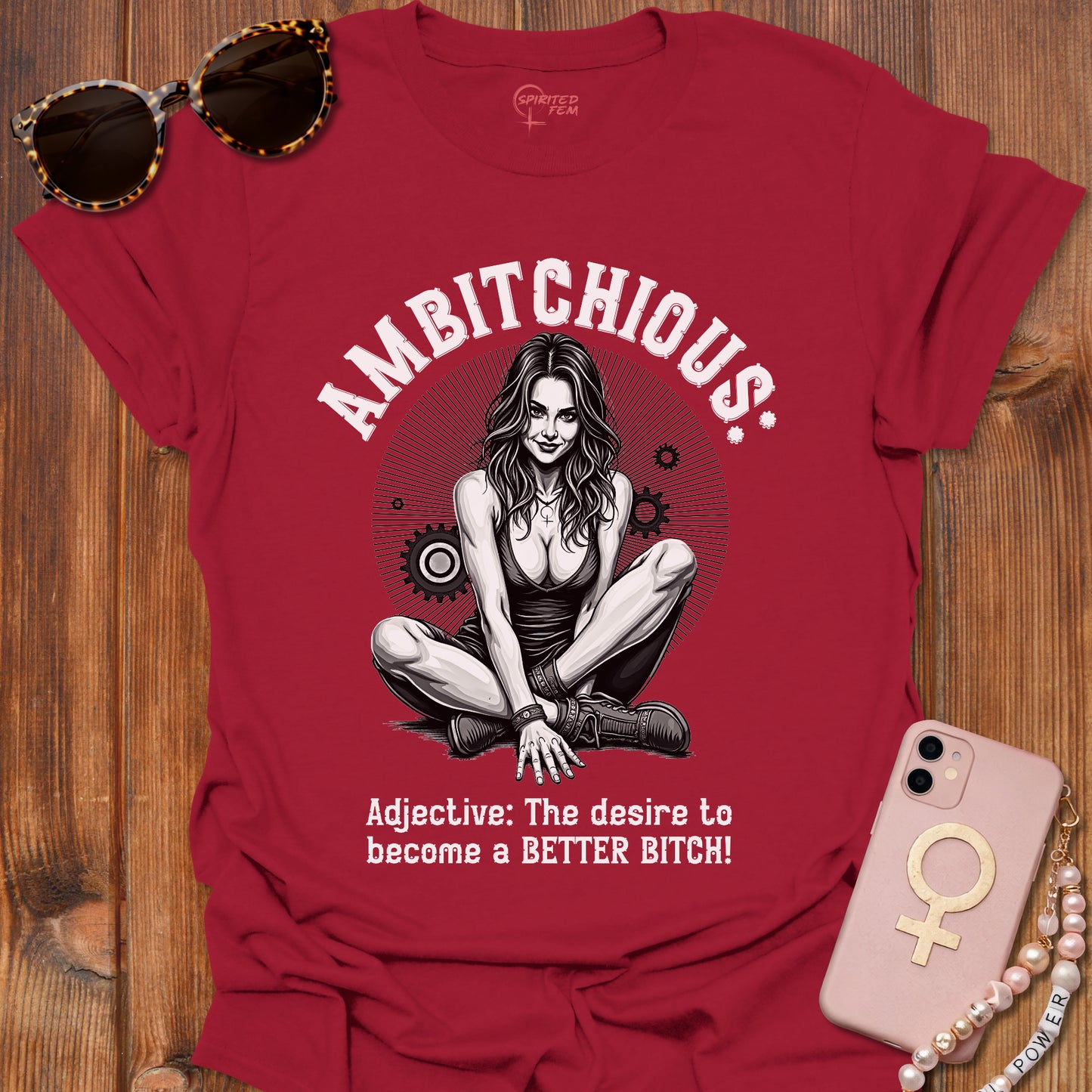 AMBITCHIOUS- The desire to become a BETTER BITCH!