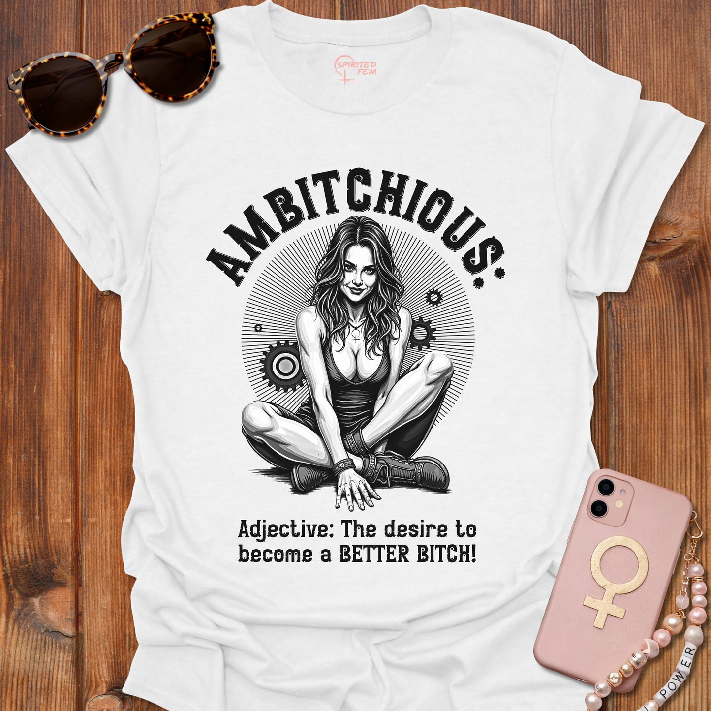 AMBITCHIOUS- The desire to become a BETTER BITCH!