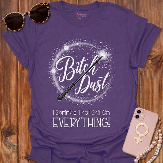 Bitch Dust - I Sprinkle That Shit on EVERYTHING!