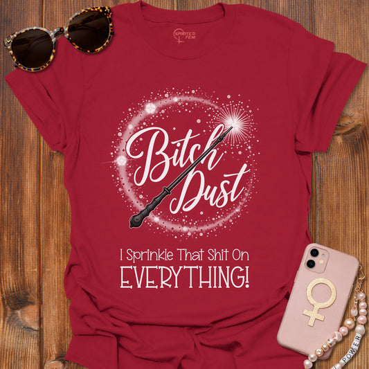 Bitch Dust - I Sprinkle That Shit on EVERYTHING!